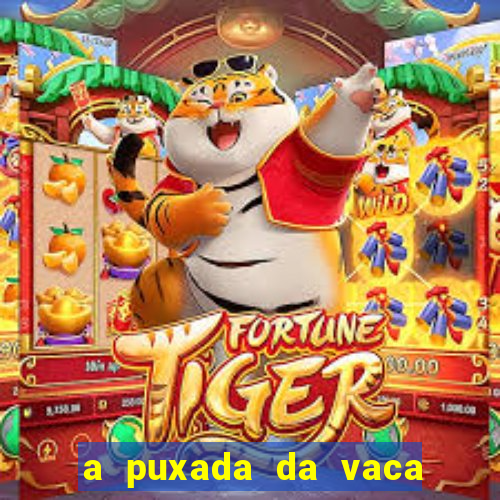 a puxada da vaca do jogo do bicho